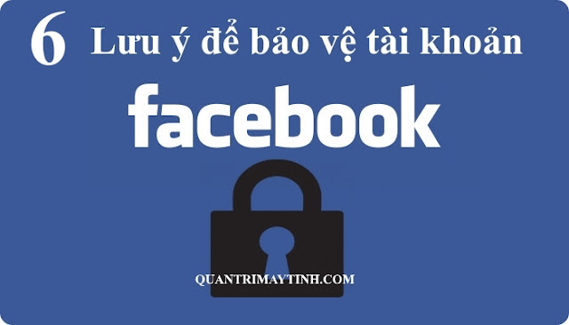 6 lưu ý để bảo vệ tài khoản Facebook của bạn