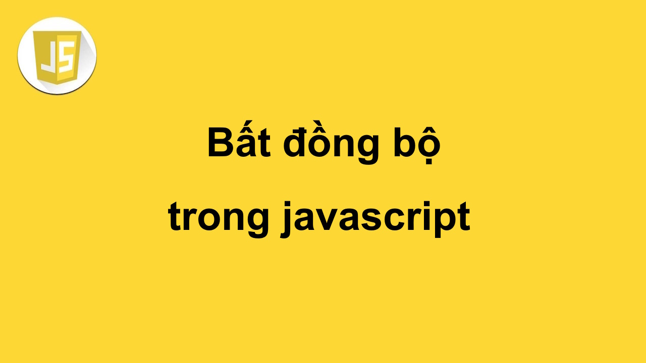 Bất đồng bộ trong javascript