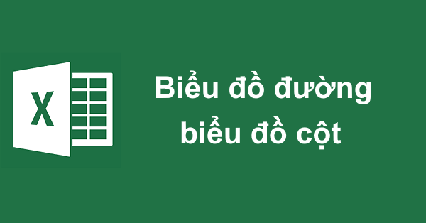 Kết hợp biểu đồ cột và biểu đồ đường trong 1 bảng tính Excel