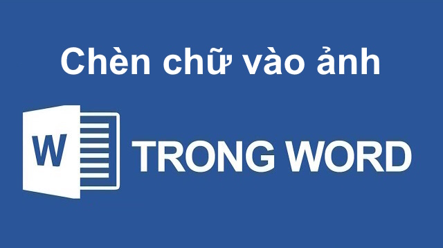 Cách chèn chữ vào hình ảnh trong Word