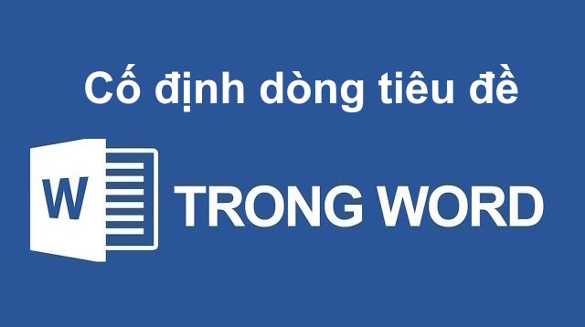 Cách cố định dòng tiêu đề cho bảng biểu trong Word