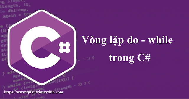 Vòng lặp do - while trong C#