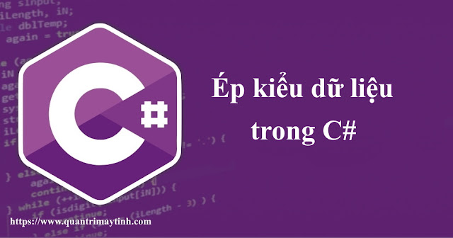 Chuyển đổi kiểu dữ liệu trong C#