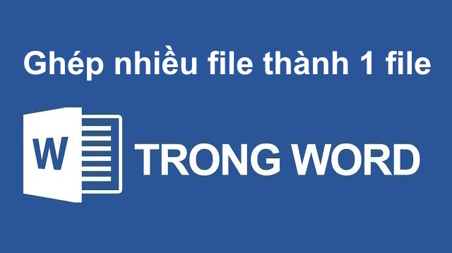 Ghép nhiều File Word thành 01 File