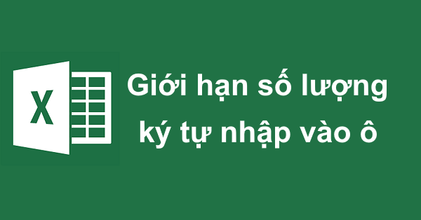 Cách giới hạn số lượng ký tự nhập vào một ô