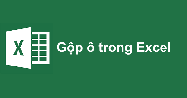 Cách gộp nhiều ô thành 1 ô