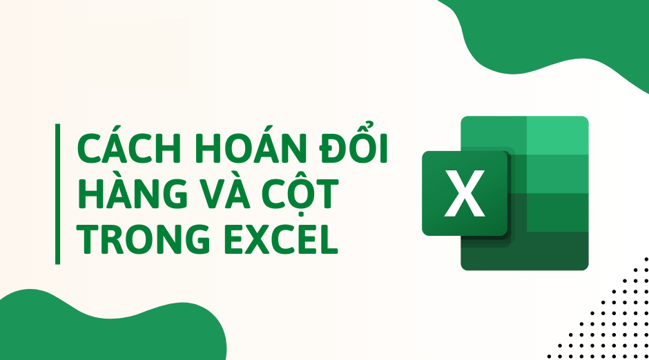 Cách đổi cột thành hàng, hàng thành cột trong Excel