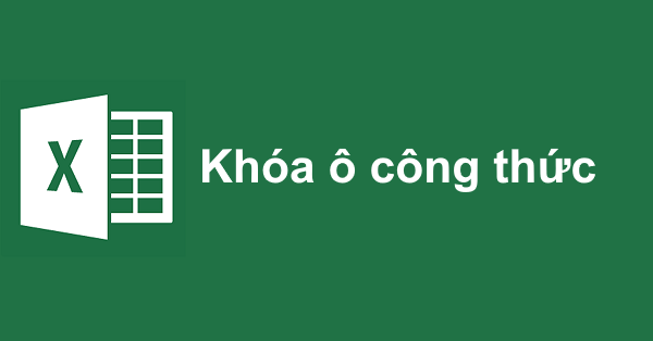 Cách khóa các ô chứa công thức trong Excel