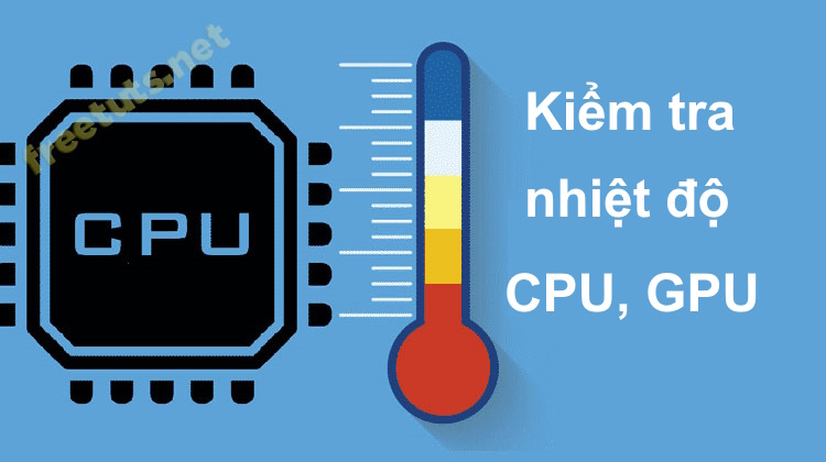 Kiểm tra nhiệt độ CPU, VGA, ổ cứng máy tính