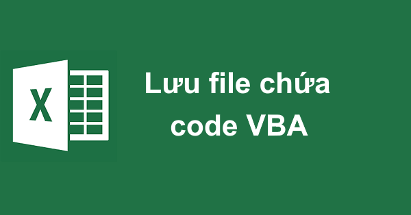 Cách lưu file Excel có chứa code VBA