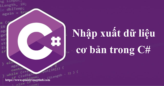 Nhập xuất dữ liệu cơ bản trong C#