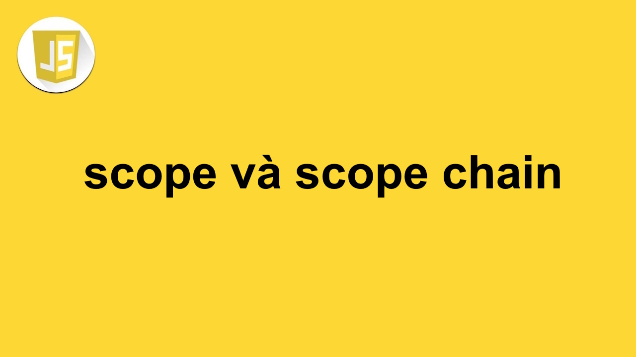 Scope và scope chain trong javascript