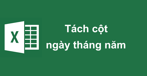 Cách tách cột ngày, tháng, năm thành 3 cột