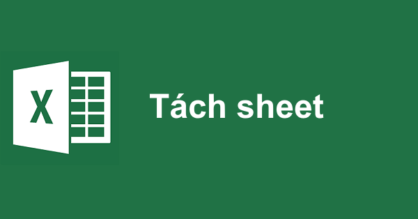 Cách tách các Sheet từ 1 file thành nhiều file Excel