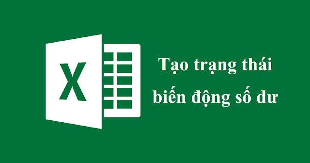 Tạo cột hiển thị trạng thái biến động số dư trong Excel