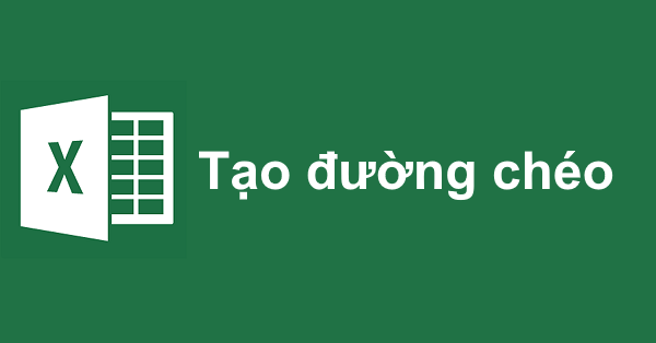 Cách tạo đường chéo cho ô trong Excel