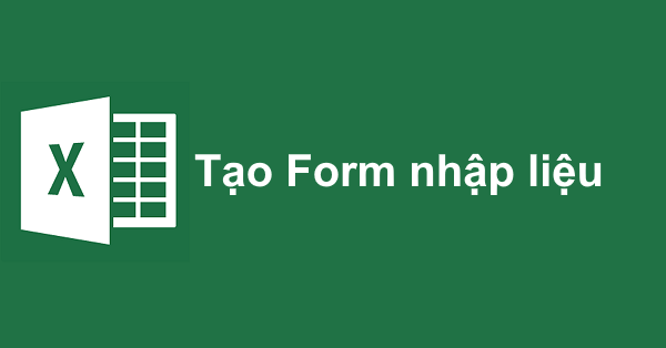 Tạo Form nhập dữ liệu trong Excel