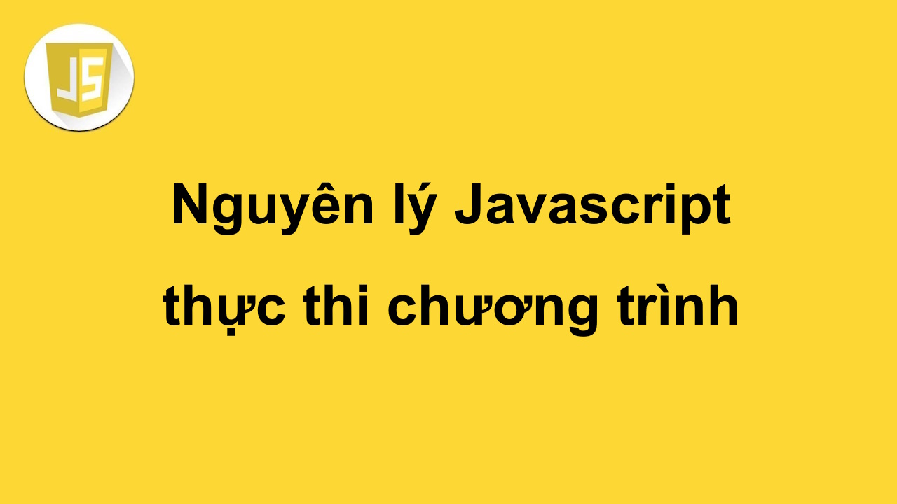 Nguyên lý Javascript thực thi chương trình