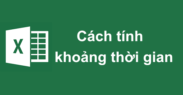 Cách tính khoảng thời gian giữa 2 thời điểm bất kỳ