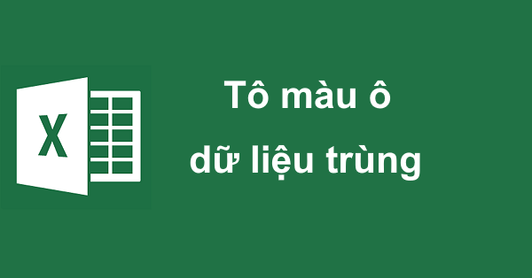 Cách tô màu các ô có dữ liệu trùng nhau