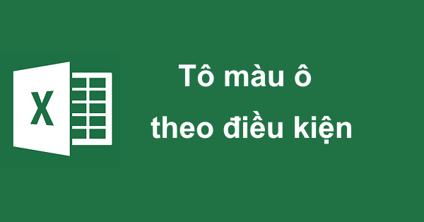 Tô màu các ô theo điều kiện trong Excel