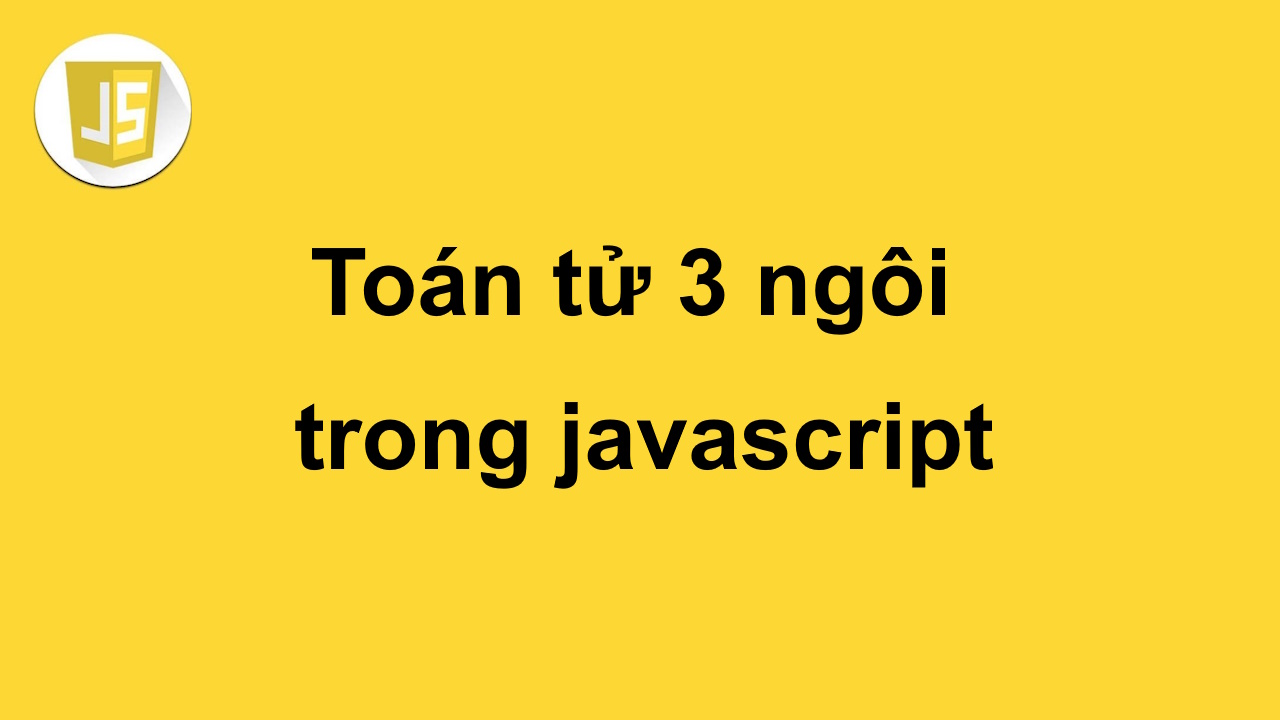 Toán tử 3 ngôi trong javascript