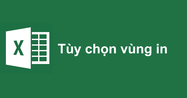 Cách chọn vùng in và tùy chỉnh trước khi in trong Excel