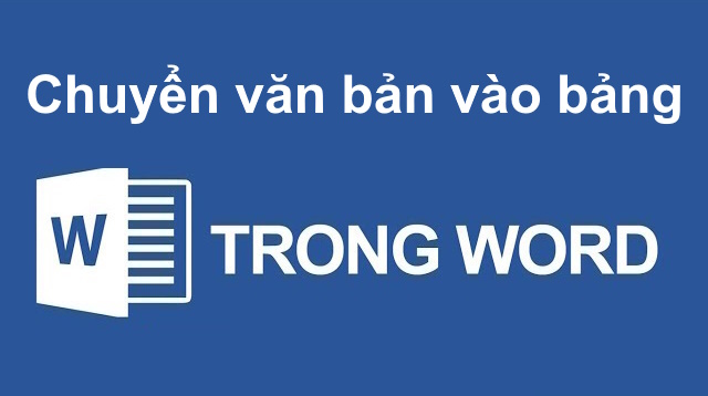 Cách chuyển một đoạn văn bản vào trong bảng Word