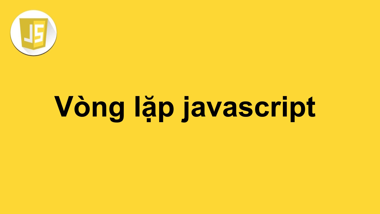 Vòng lặp trong javascript